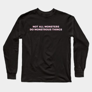 Not All Monsters - Teen Wolf Quote Long Sleeve T-Shirt